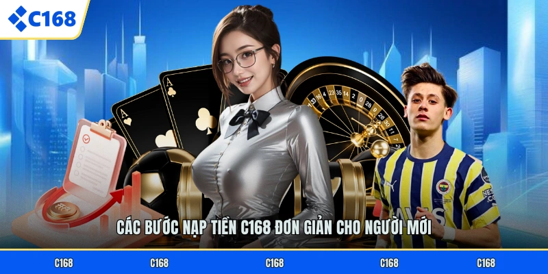 Các bước nạp tiền C168 đơn giản cho người mới