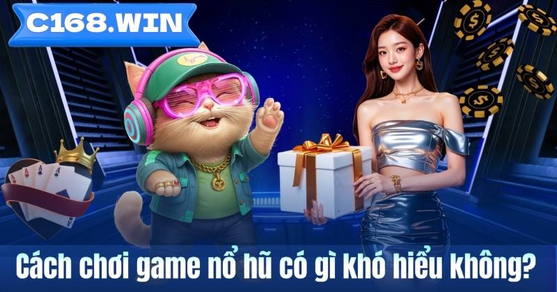 Cách chơi game nổ hũ có gì khó hiểu không?