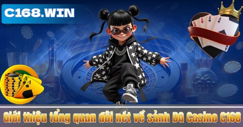 Giới thiệu tổng quan đôi nét về sảnh DG Casino C168