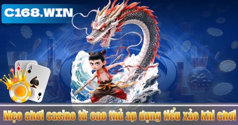 Mẹo chơi casino từ cao thủ ap dụng tiểu xảo khi chơi
