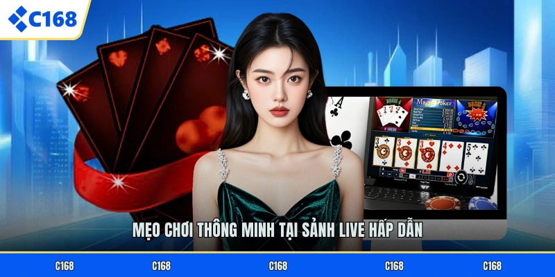 Mẹo chơi thông minh tại sảnh live hấp dẫn