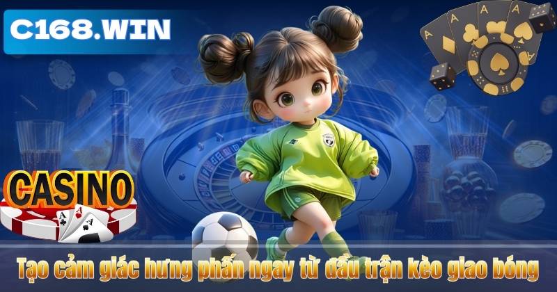 Tạo cảm giác hưng phấn ngay từ đầu trận kèo giao bóng 1